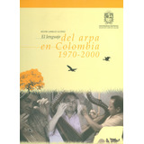 El Lenguaje Del Arpa En Colombia 1970  2000 Incluye Cd Y Dvd