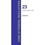 Cfr 23, Highways, April 01, 2016 (volume 1 Of 1) - Office...