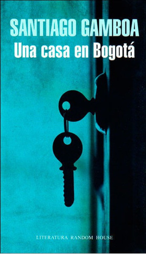 Una Casa En Bogotá, De Santiago Gamboa. Editorial Penguin Random House, Tapa Blanda, Edición 2014 En Español