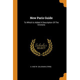 Libro New Paris Guide: To Which Is Added A Description Of...