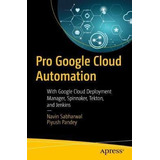 Libro Pro Google Cloud Automation : With Google Cloud Dep...