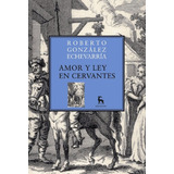 Amor Y Ley En Cervantes - González Echeverría Roberto