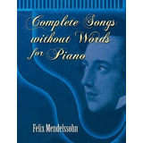 Complete Songs Without Words For Piano - Felix M (importado)