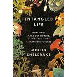 Entangled Life : How Fungi Make Our Worlds, Change Our Minds & Shape Our Futures, De Merlin Sheldrake. Editorial Random House, Tapa Dura En Inglés