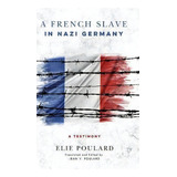 A French Slave In Nazi Germany, De Elie Poulard. Editorial University Notre Dame Press, Tapa Dura En Inglés