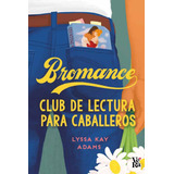Bromance.: Club De Lectura Para Caballeros, De Lyssa Kay Adams. Editorial Vr Editoras, Tapa Blanda En Español, 1