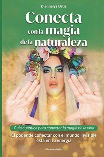 Libro: Conecta Con La Magia De La Naturaleza: Guía Cuántica