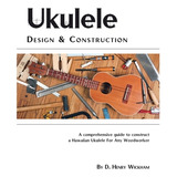 Libro Ukulele Design And Construction: A Comprehenisve Gu...