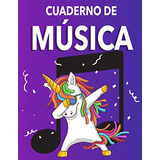 Cuaderno De Musica De Unicornio: Cuaderno De Pentagramas - M