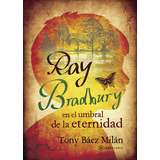 Ray Bradbury En El Umbral De La Eternidad, De Báez Milán , Tony.., Vol. 1.0. Editorial Samarcanda, Tapa Blanda, Edición 1.0 En Español, 2016