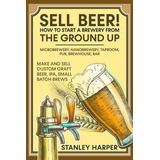 Libro ¡vende Cerveza! Cómo Iniciar Una Cervecería Desde Cero