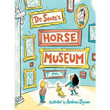 Dr. Seuss`s Horse Museum - Random Children Kel Ediciones