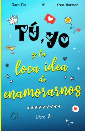 Libro: Tú, Yo Y La Loca Idea De Enamorarnos: Comedia Románti