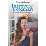 Atrevete A Cocinar (libro Físico), De Estefania Borge. Editorial Grijalbo, Tapa Blanda En Español