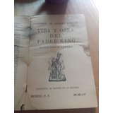 Vida Y Obra Del Padre Kino - Luis Leon De La Barra