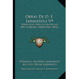 Obras De D. F. Sarmiento V9: Publicadas Bajo Los Auspicios Del Gobierno Arjentino (1896), De Sarmiento, Domingo Faustino. Editorial Kessinger Pub Llc, Tapa Blanda En Español