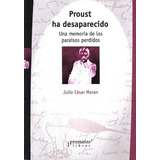 Proust Ha Desaparecido. Una Memoria De Los Paraisos Perdidos