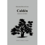 Calden, De Curia Gerardo David. Serie N/a, Vol. Volumen Unico. Editorial Ediciones La Mariposa Y La Iguana, Tapa Blanda, Edición 1 En Español, 2014