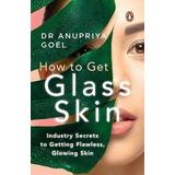 Libro How To Get Glass Skin : The Industry Secrets To Get...