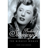 Libro Barbara Stanwyck: The Miracle Woman - Callahan, Dan