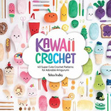 Book : Kawaii Crochet 40 Super Cute Crochet Patterns For...