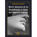 Breve Historia De La Decadencia Y Ruina Del Imperio Romano