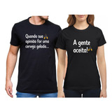 Kit Casal Camisa Estampa Frase Opiniao Cerveja Amor Zoeira