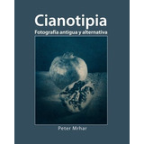 Libro Cianotipia Fotografía Antigua Y Alternativa