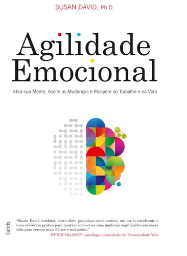 Agilidade Emocional: Abra Sua Mente, Aceite As Mudanças E Prospere No Trabalho E Na Vida, De David, Susan. Editora Pensamento Cultrix, Capa Mole Em Português, 2018