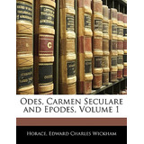 Libro Odes, Carmen Seculare And Epodes, Volume 1 - Horace