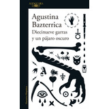 Diecinueve Garras Y Un Pájaro Oscuro - Agustina Bazterrica