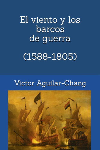 Libro: El Viento Y Los Barcos De Guerra (1588 D.c.-1805 D.c.