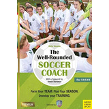 Libro: The Well-rounded Soccer Coach, 2nd Ed: Form Your Plan