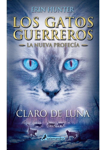 Claro De Luna ( Los Gatos Guerreros | La Nueva Profecía 2 ), De Erin Hunter., Vol. No Aplica. Editorial Salamandra, Tapa Blanda En Español, 2014