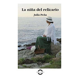 La Niña Del Relicario, De Julia Peña Piñeiro. Editorial Desayuno Con Libros, Tapa Blanda En Español, 2021