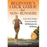 Libro: Beginnerøs Luck Guide For Non-runners: Learn To Run