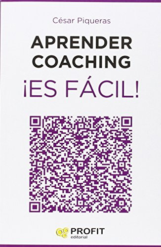 Aprender Coaching ¡es Fácil! : Todo Lo Que Necesitas Saber S