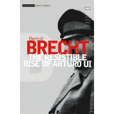 The  Resistible Rise Of Arturo Ui : V.6, De Bertolt Brecht. Editorial Bloomsbury Publishing Plc, Tapa Blanda En Inglés