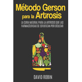 Libro: Método Gerson Para La Artrosis: La Cura Natural Para