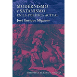 Modernismo Y Satanismo En La Politica Actual - Miguens, Jose
