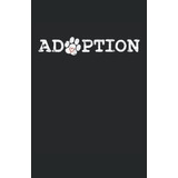 Libro: Adoption - Adopción Perro Rescate Patas Corazón: Cuad