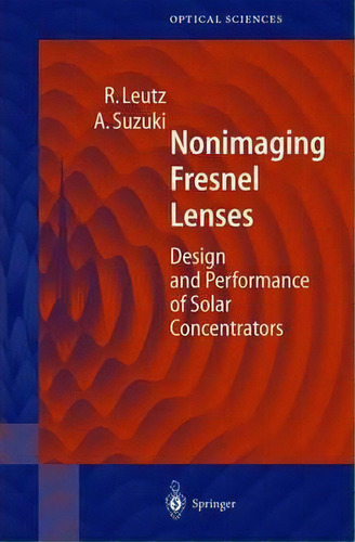 Nonimaging Fresnel Lenses, De Ralf Leutz. Editorial Springer Verlag Berlin Heidelberg Gmbh Co Kg, Tapa Blanda En Inglés