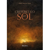 Crepúsculo Del Sol, De Emilio Muñoz Yuste. Editorial Exlibric, Tapa Blanda En Español, 2021