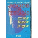 Livro Jogos Na Educação Criar Fazer Jogar - Maria Da Glória Lopes [2002]