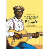Libro: Héroes Del Blues, Jazz Y Country. Crumb, Robert. Nórd