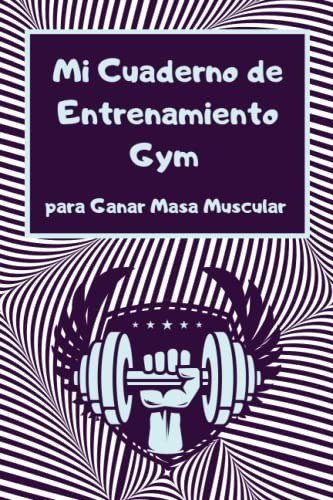 Mi Cuaderno De Entrenamiento Gym Para Ganar Masa Muscular: A