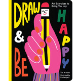 Draw And Be Happy: Art Exercises To Bring You Joy