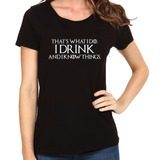 Remera Mujer Game Of Thrones I Drink And I Know Things