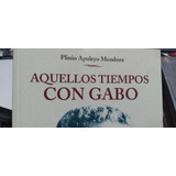 Aquellos Tiempos Con Gabo Plinio Apuleyo Mendoza