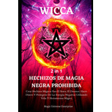 Wicca 2 En 1 Hechizos De Magia Negra Prohibida: Crear Hechiz